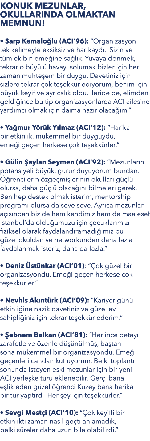 KONUK MEZUNLAR, OKULLARINDA OLMAKTAN MEMNUN! • Sarp Kemalo lu (ACI’96): “Organizasyon tek kelimeyle eksiksiz ve harik...