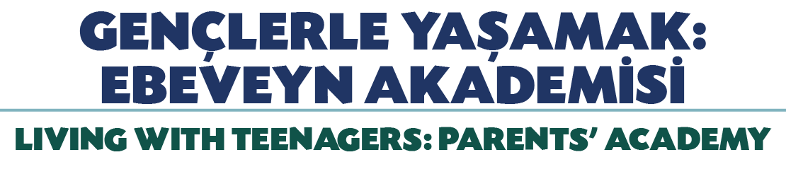 GEN LERLE YA AMAK: EBEVEYN AKADEM S LIVING WITH TEENAGERS: PARENTS’ ACADEMY