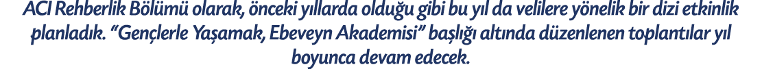 ACI Rehberlik B l m olarak,  nceki y llarda oldu u gibi bu y l da velilere y nelik bir dizi etkinlik planlad k. “Gen...