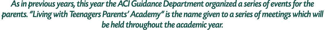 As in previous years, this year the ACI Guidance Department organized a series of events for the parents. “Living wit...