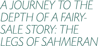 A JOURNEY TO THE DEPTH OF A FAIRY SALE STORY: THE LEGS OF SAHMERAN