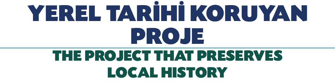 YEREL TAR H KORUYAN PROJE THE PROJECT THAT PRESERVES LOCAL HISTORY