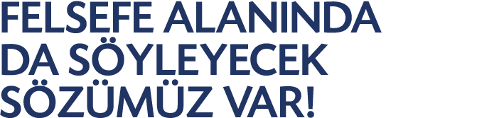 FELSEFE ALANINDA DA S YLEYECEK S Z M Z VAR!