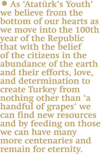  As ‘Atat rk’s Youth’ we believe from the bottom of our hearts as we move into the 100th year of the Republic that w...