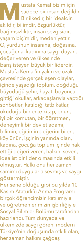 Mustafa Kemal bizim i in sadece bir insan de ildir. Bir ilkedir, bir idealdir, ak ld r, bilimdir, zg rl kt r, ba  ms...