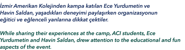  zmir Amerikan Kolejinden kampa kat lan Ece Yurdumetin ve Havin Saldan, ya ad klar deneyimi payla  rken organizasyon...
