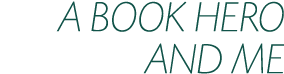 A BOOK HERO AND ME