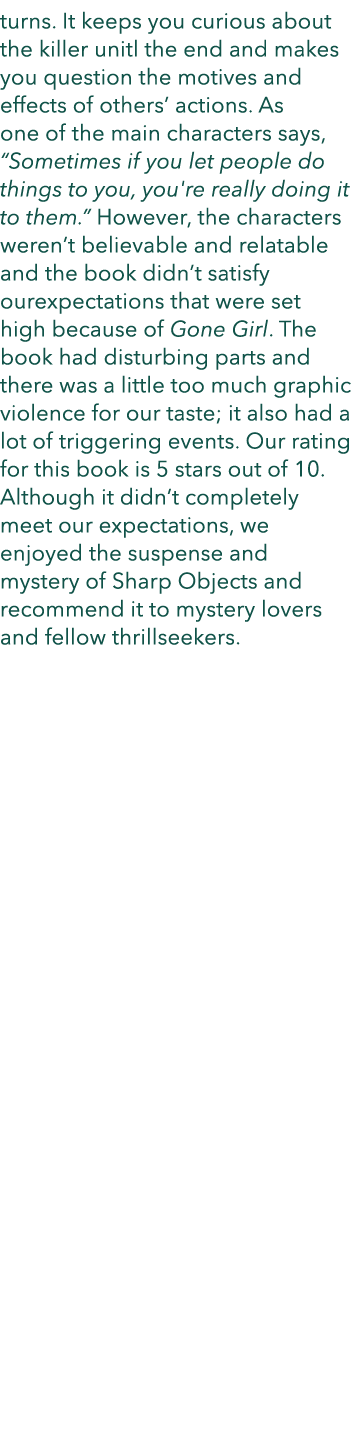 turns. It keeps you curious about the killer unitl the end and makes you question the motives and effects of others’ ...