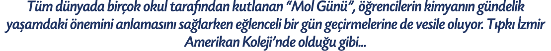 T m d nyada bir ok okul taraf ndan kutlanan “Mol G n ”,  rencilerin kimyan n g ndelik ya amdaki  nemini anlamas n  s...