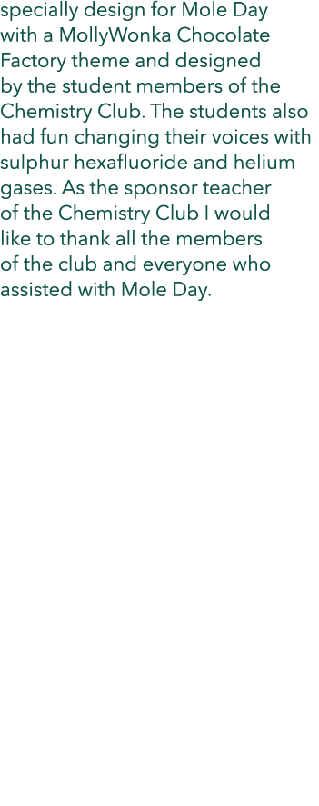 specially design for Mole Day with a MollyWonka Chocolate Factory theme and designed by the student members of the Ch...