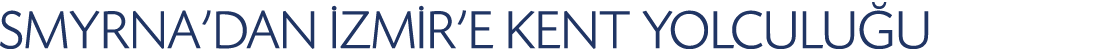 SMYRNA'DAN ZM R'E KENT YOLCULU U 