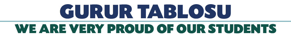 GURUR TABLOSU WE ARE VERY PROUD OF OUR STUDENTS