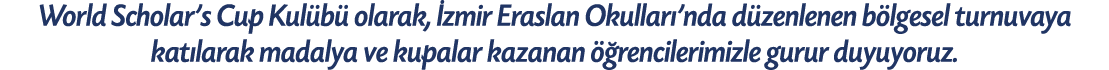 World Scholar’s Cup Kul b olarak,  zmir Eraslan Okullar ’nda d zenlenen b lgesel turnuvaya kat larak madalya ve kupa...