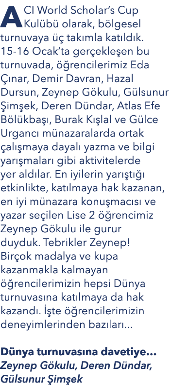 ACI World Scholar’s Cup Kul b olarak, b lgesel turnuvaya    tak mla kat ld k. 15 16 Ocak’ta ger ekle en bu turnuvada...