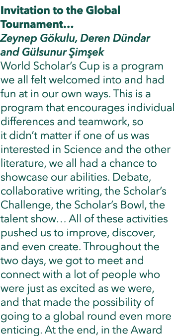 Invitation to the Global Tournament… Zeynep G kulu, Deren D ndar and G lsunur im ek World Scholar’s Cup is a program...