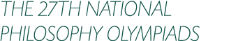 THE 27TH NATIONAL PHILOSOPHY OLYMPIADS