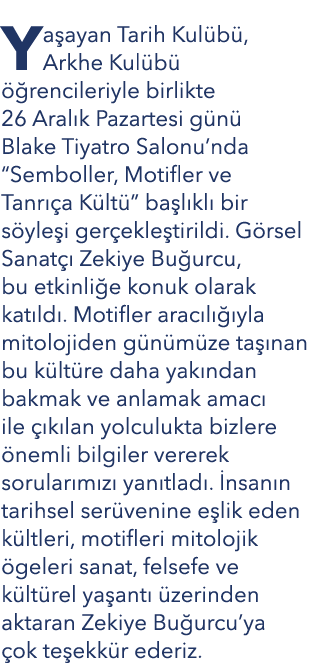 Ya ayan Tarih Kul b , Arkhe Kul b   rencileriyle birlikte 26 Aral k Pazartesi g n  Blake Tiyatro Salonu’nda “Semboll...