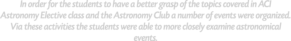 In order for the students to have a better grasp of the topics covered in ACI Astronomy Elective class and the Astron...