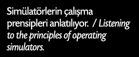 Sim lat rlerin al  ma prensipleri anlat l yor. / Listening to the principles of operating simulators.