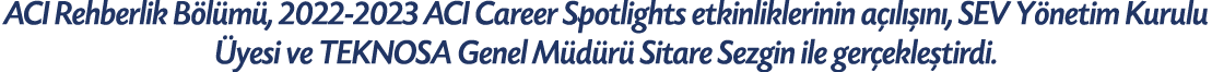 ACI Rehberlik B l m , 2022 2023 ACI Career Spotlights etkinliklerinin a l   n , SEV Y netim Kurulu  yesi ve TEKNOSA ...