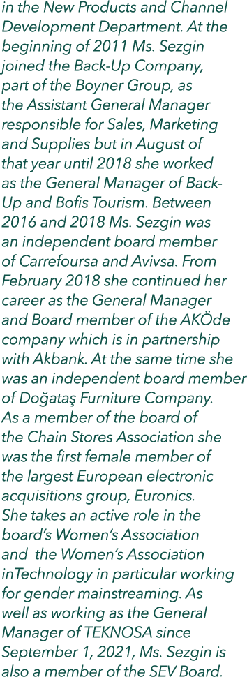 in the New Products and Channel Development Department. At the beginning of 2011 Ms. Sezgin joined the Back Up Compan...