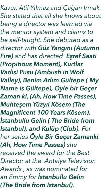 Kavur, Atif Y lmaz and a an Irmak. She stated that all she knows about being a director was learned via the mentor s...