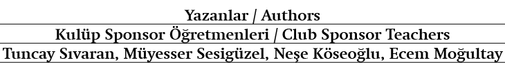 Yazanlar / Authors Kul p Sponsor  retmenleri / Club Sponsor Teachers Tuncay S varan, M yesser Sesig zel, Ne e K seo ...