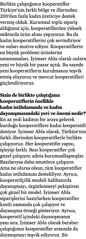 Birlikte çalıştığımız kooperatifler Türkiye nin farklı bölge ve illerinden  200 den fazla kadın üreticiye destek verm   