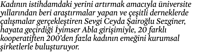 Kadının istihdamdaki yerini artırmak amacıyla üniversite yıllarından beri araştırmalar yapan ve çeşitli derneklerde ç   