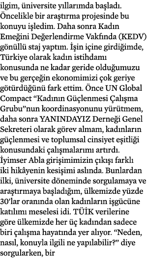 ilgim, üniversite yıllarımda başladı  Öncelikle bir araştırma projesinde bu konuyu işledim  Daha sonra Kadın Emeğini    