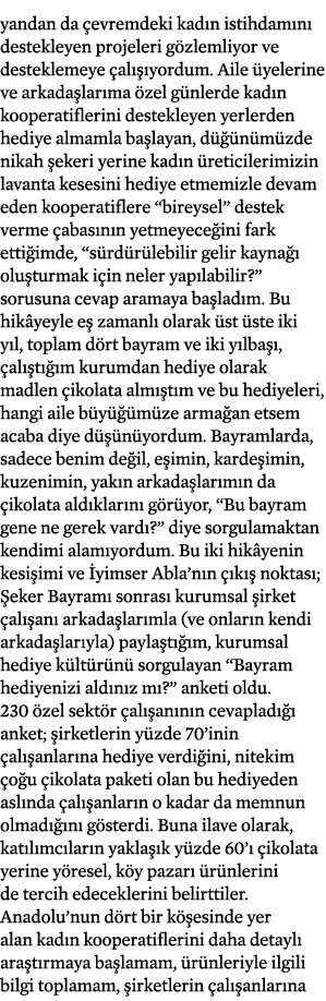 yandan da çevremdeki kadın istihdamını destekleyen projeleri gözlemliyor ve desteklemeye çalışıyordum  Aile üyelerine   