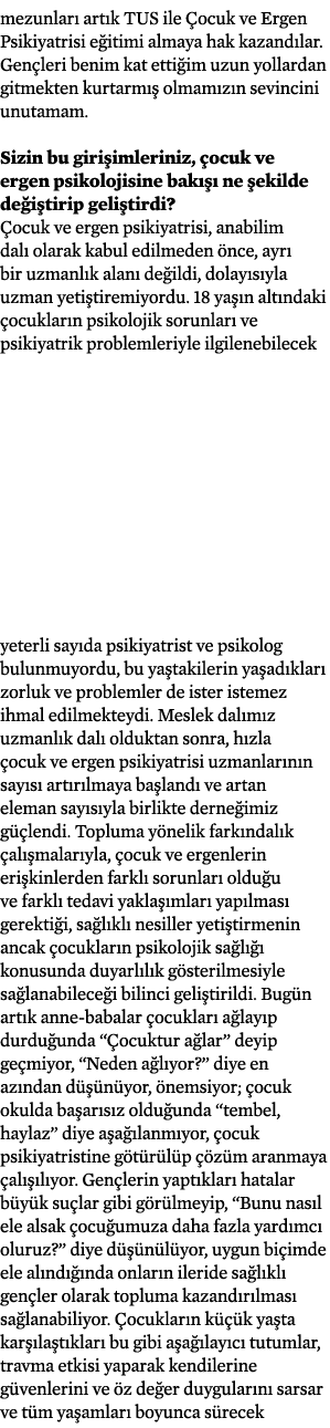 mezunları artık TUS ile Çocuk ve Ergen Psikiyatrisi eğitimi almaya hak kazandılar  Gençleri benim kat ettiğim uzun yo   