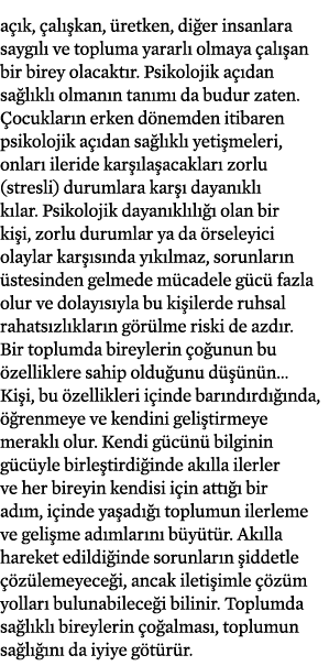 açık, çalışkan, üretken, diğer insanlara saygılı ve topluma yararlı olmaya çalışan bir birey olacaktır  Psikolojik aç   