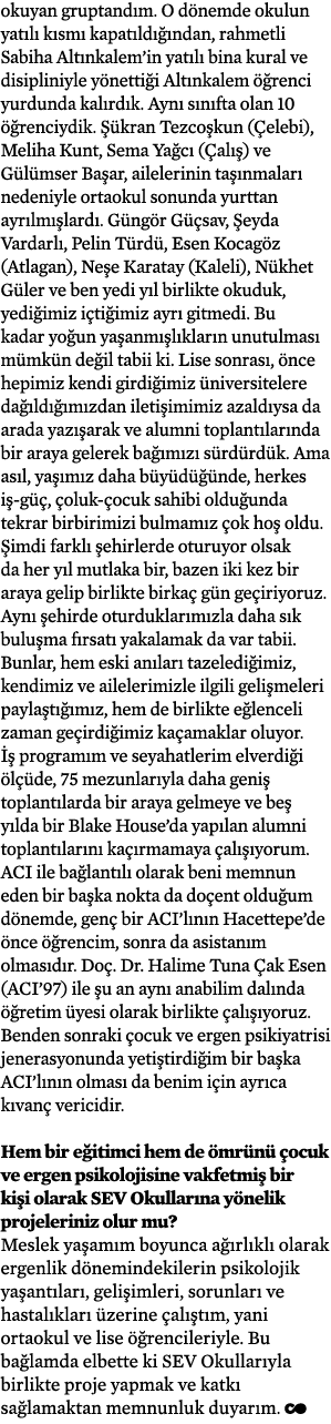 okuyan gruptandım  O dönemde okulun yatılı kısmı kapatıldığından, rahmetli Sabiha Altınkalem in yatılı bina kural ve    