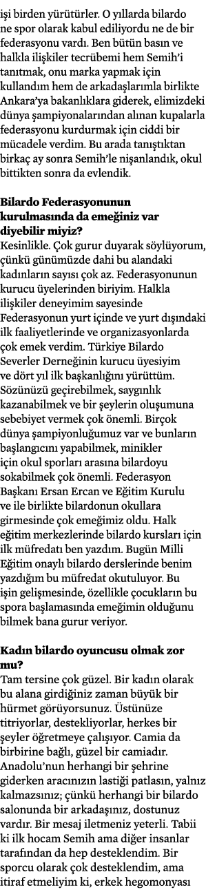 işi birden yürütürler  O yıllarda bilardo ne spor olarak kabul ediliyordu ne de bir federasyonu vardı  Ben bütün bası   