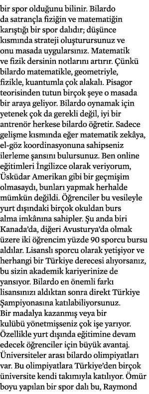 bir spor olduğunu bilinir  Bilardo da satrançla fiziğin ve matematiğin karıştığı bir spor dalıdır; düşünce kısmında s   