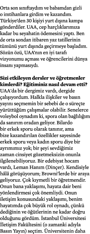 Orta son sınıftaydım ve babamdan gizli o imtihanlara girdim ve kazandım  Türkiye den 30 kişiyi yurt dışına kampa gönd   