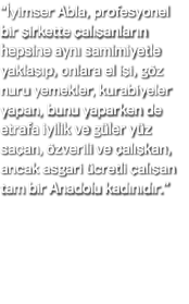  İyimser Abla, profesyonel bir şirkette çalışanların hepsine aynı samimiyetle yaklaşıp, onlara el işi, göz nuru yemek   