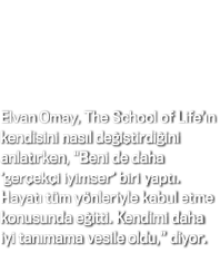 Elvan Omay, The School of Life ın kendisini nasıl değiştirdiğini anlatırken,  Beni de daha  gerçekçi iyimser  biri ya   