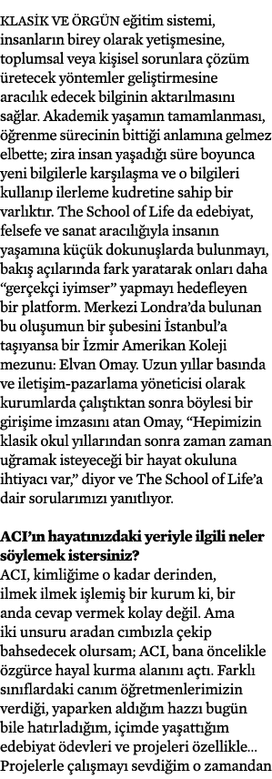 Klasik ve örgün eğitim sistemi, insanların birey olarak yetişmesine, toplumsal veya kişisel sorunlara çözüm üretecek    