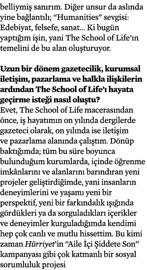 belliymiş sanırım  Diğer unsur da aslında yine bağlantılı;  Humanities  sevgisi: Edebiyat, felsefe, sanat  Ki bugün y   