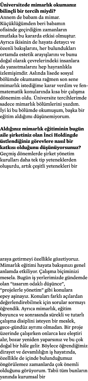 Üniversitede mimarlık okumanız bilinçli bir tercih miydi  Annem de babam da mimar  Küçüklüğümden beri babamın ofisind   