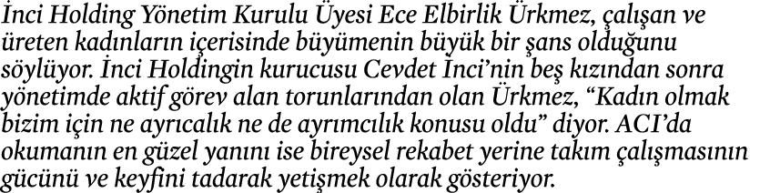 İnci Holding Yönetim Kurulu Üyesi Ece Elbirlik Ürkmez, çalışan ve üreten kadınların içerisinde büyümenin büyük bir şa   