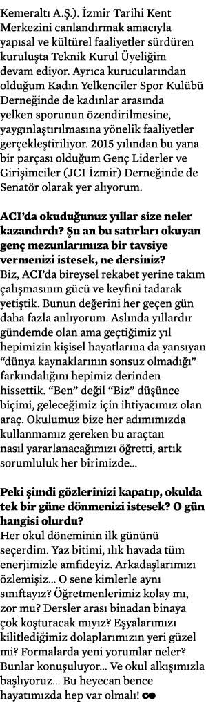 Kemeraltı A Ş )  İzmir Tarihi Kent Merkezini canlandırmak amacıyla yapısal ve kültürel faaliyetler sürdüren kuruluşta   