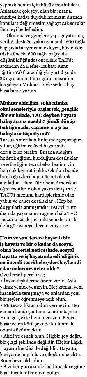 yapmak benim için büyük mutluluktu  Anlatacak çok şeyi olan bir insana, şimdiye kadar duyduklarımızın dışında konular   