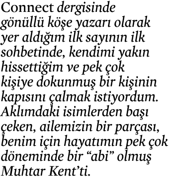 Connect dergisinde gönüllü köşe yazarı olarak yer aldığım ilk sayının ilk sohbetinde, kendimi yakın hissettiğim ve pe   