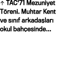   TAC'71 Mezuniyet Töreni  Muhtar Kent ve sınıf arkadaşları okul bahçesinde   