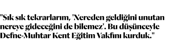   Sık sık tekrarlarım, 'Nereden geldiğini unutan nereye gideceğini de bilemez'  Bu düşünceyle Defne-Muhtar Kent Eğiti   