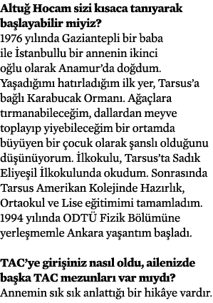 Altuğ Hocam sizi kısaca tanıyarak başlayabilir miyiz  1976 yılında Gaziantepli bir baba ile İstanbullu bir annenin ik   