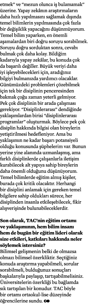 etmek  ve  mezun olunca iş bulamamak  üzerine  Yapay zekânın araştırmaların daha hızlı yapılmasını sağlamak dışında t   